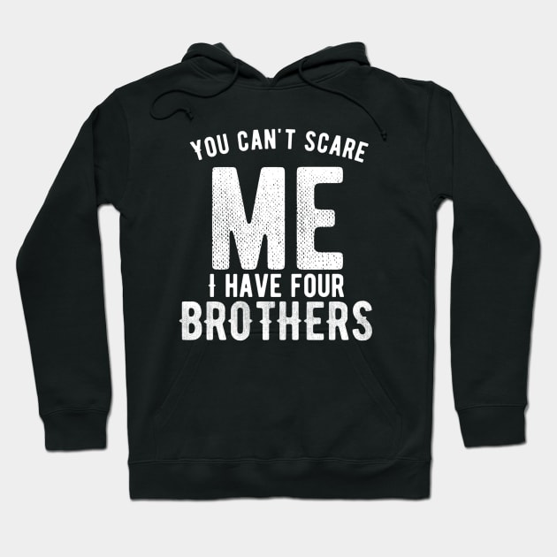 You can't scare me I have four brothers Hoodie by Ranumee